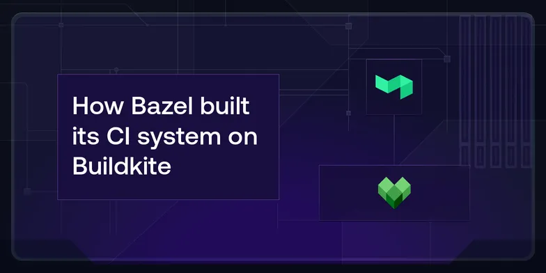 How Bazel built its CI system on Buildkite